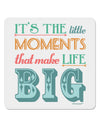 It’s the Little Moments that Make Life Big - Color 4x4&#x22; Square Sticker 4 Pieces-Stickers-TooLoud-White-Davson Sales