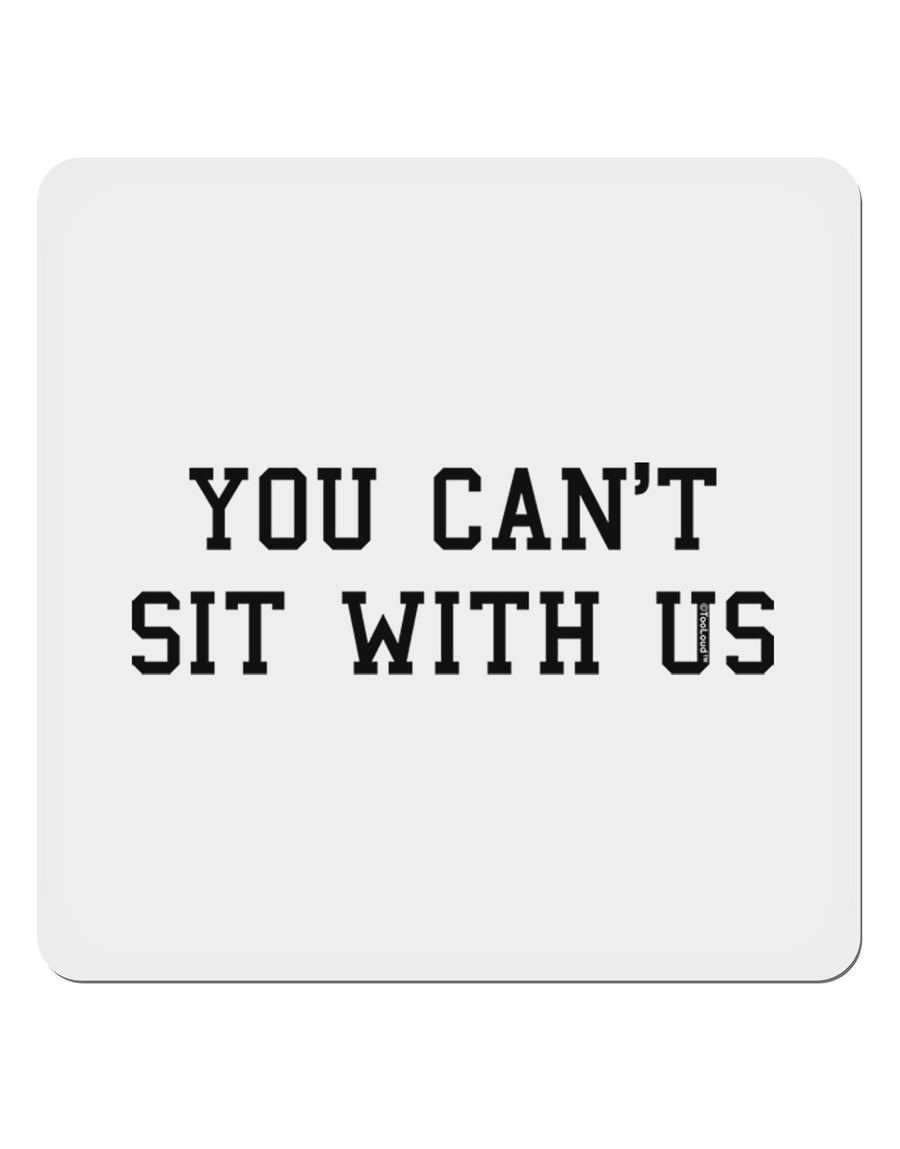 You Can't Sit With Us Text 4x4&#x22; Square Sticker 4 Pieces-Stickers-TooLoud-White-Davson Sales