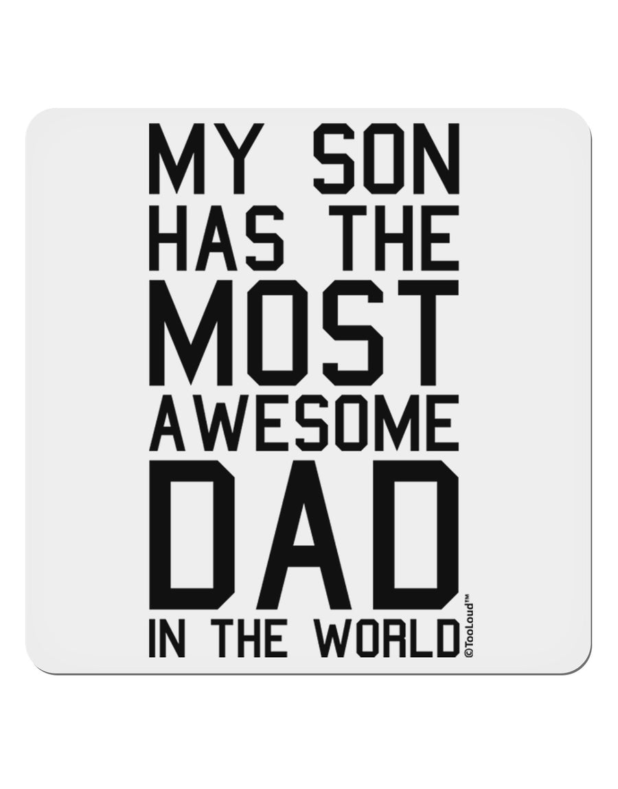 My Son Has the Most Awesome Dad in the World 4x4&#x22; Square Sticker 4 Pieces-Stickers-TooLoud-White-Davson Sales