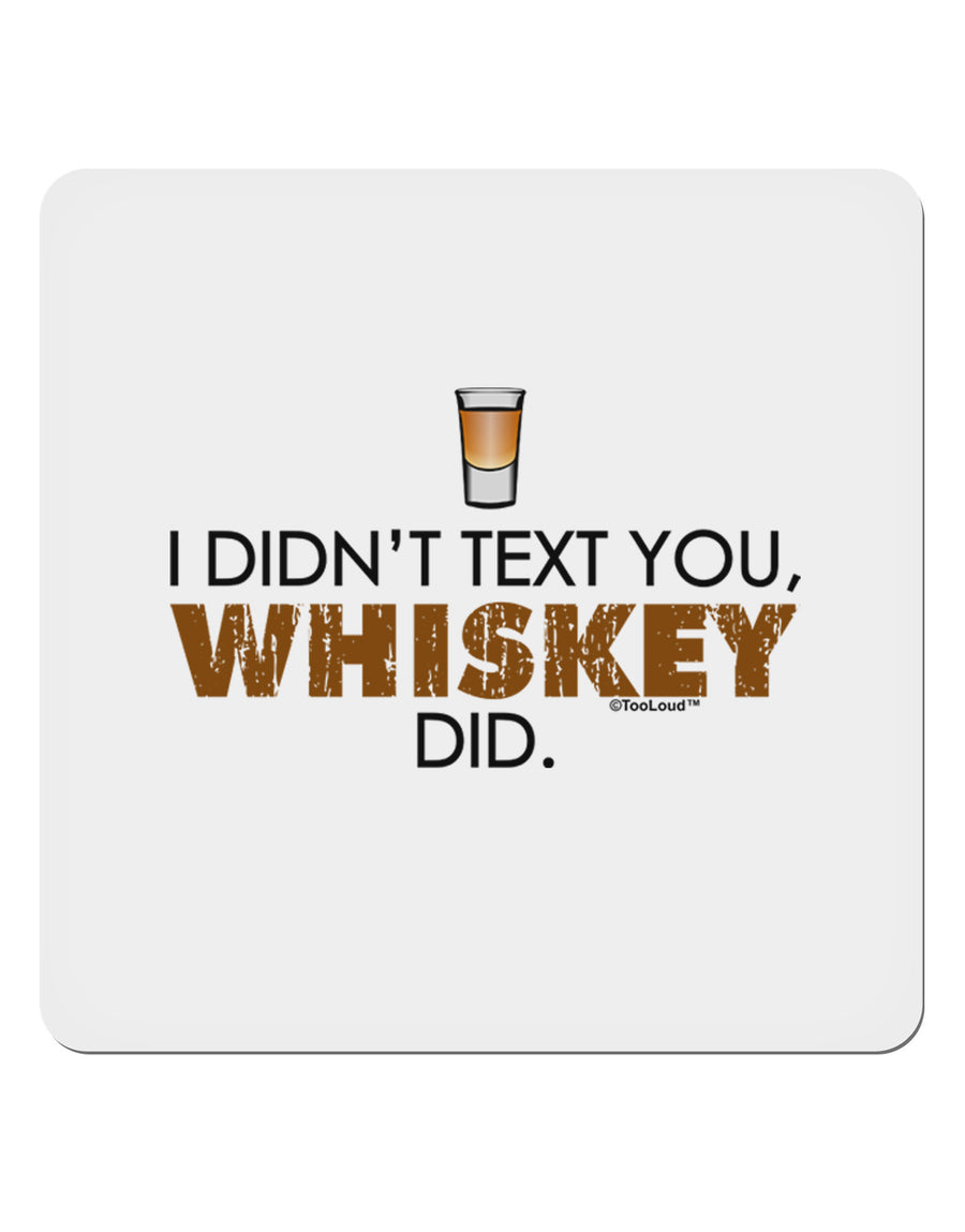 I Didn't Text You - Whiskey 4x4&#x22; Square Sticker-Stickers-TooLoud-1-Davson Sales