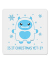 Is It Christmas Yet - Yeti Abominable Snowman 4x4&#x22; Square Sticker 4 Pieces-Stickers-TooLoud-White-Davson Sales