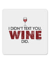 I Didn't Text You - Wine 4x4&#x22; Square Sticker-Stickers-TooLoud-1-Davson Sales