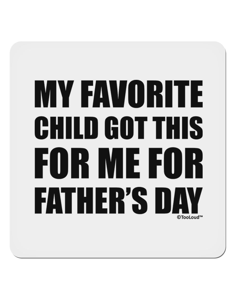 My Favorite Child Got This for Me for Father's Day 4x4&#x22; Square Sticker 4 Pieces-Stickers-TooLoud-White-Davson Sales