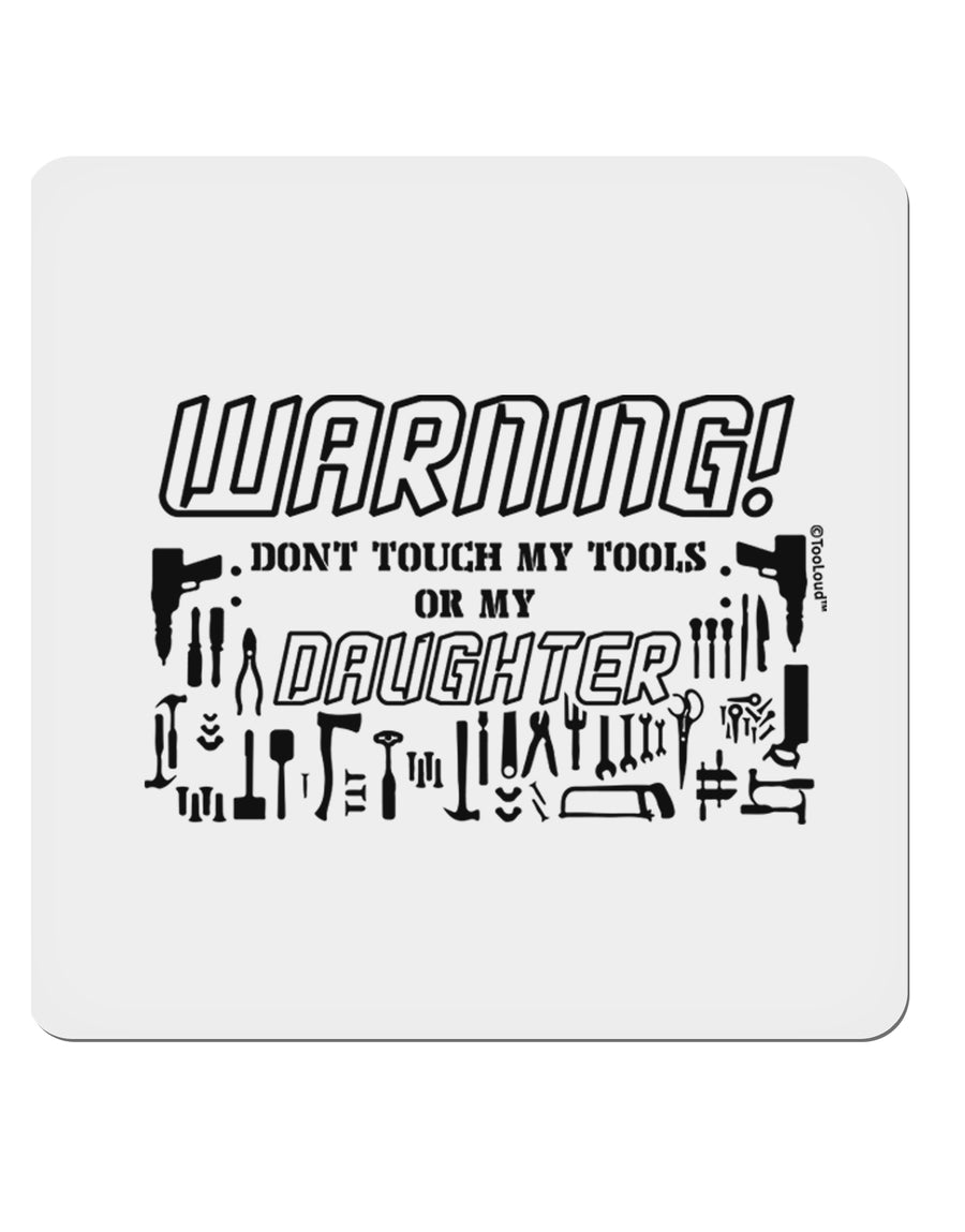 Warning, do not touch my tools or my Daughter 4x4 Inch Square Stickers - 4 Pieces-Stickers-TooLoud-Davson Sales