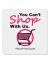 TooLoud You Can't Shop With Us 4x4&#x22; Square Sticker-Stickers-TooLoud-1-Davson Sales