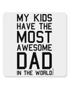 My Kids Have the Most Awesome Dad in the World 4x4&#x22; Square Sticker 4 Pieces-Stickers-TooLoud-White-Davson Sales