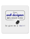Web Designer Not Miracle Worker 4x4&#x22; Square Sticker-Stickers-TooLoud-1-Davson Sales