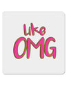 Like OMG 4x4&#x22; Square Sticker-Stickers-TooLoud-1-Davson Sales