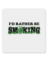 I'd Rather Be Smoking 4x4&#x22; Square Sticker-Stickers-TooLoud-1-Davson Sales