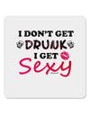 I Don't Get Drunk - Sexy 4x4&#x22; Square Sticker-Stickers-TooLoud-1-Davson Sales