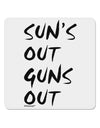 Suns Out Guns Out 4x4&#x22; Square Sticker 4 Pieces-Stickers-TooLoud-White-Davson Sales