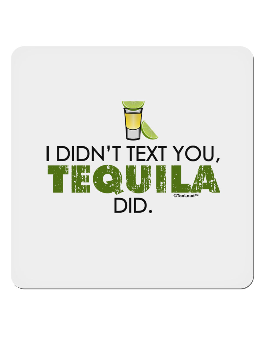 I Didn't Text You - Tequila 4x4&#x22; Square Sticker-Stickers-TooLoud-1-Davson Sales