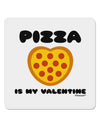 Pizza Is My Valentine 4x4&#x22; Square Sticker 4 Pieces-Stickers-TooLoud-White-Davson Sales