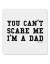 You Can't Scare Me - I'm a Dad 4x4&#x22; Square Sticker 4 Pieces-Stickers-TooLoud-White-Davson Sales