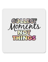 Collect Moments Not Things 4x4&#x22; Square Sticker-Stickers-TooLoud-1-Davson Sales