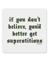 If You Don't Believe You'd Better Get Superstitious 4x4&#x22; Square Sticker 4 Pieces-Stickers-TooLoud-White-Davson Sales