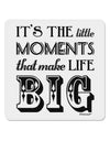 It’s the Little Moments that Make Life Big 4x4&#x22; Square Sticker 4 Pieces-Stickers-TooLoud-White-Davson Sales