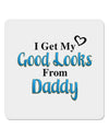 Good Looks From Daddy 4x4&#x22; Square Sticker-Stickers-TooLoud-1-Davson Sales