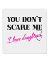 You Don't Scare Me - I Have Daughters 4x4&#x22; Square Sticker 4 Pieces-Stickers-TooLoud-White-Davson Sales