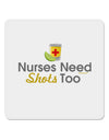 Nurses Need Shots Too 4x4&#x22; Square Sticker-Stickers-TooLoud-1-Davson Sales