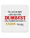 No Your Right Lets Do it the Dumbest Way 4x4&#x22; Square Sticker-Stickers-TooLoud-1-Davson Sales