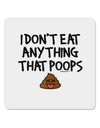 I Don't Eat Anything That Poops 4x4&#x22; Square Sticker-Stickers-TooLoud-1-Davson Sales