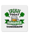 Irish Today Hungover Tomorrow 4x4&#x22; Square Sticker-Stickers-TooLoud-1-Davson Sales