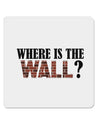 Where Is The Wall 4x4&#x22; Square Sticker-Stickers-TooLoud-1-Davson Sales