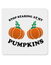 Stop Staring At My Pumpkins 4x4&#x22; Square Sticker-Stickers-TooLoud-1-Davson Sales