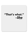 Thats What She Said 4x4&#x22; Square Sticker-Stickers-TooLoud-1-Davson Sales