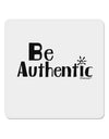 Be Authentic - Inspiring Words 4x4&#x22; Square Sticker 4 Pieces-Stickers-TooLoud-White-Davson Sales