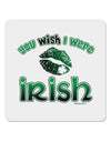 You Wish I Were Irish 4x4&#x22; Square Sticker-Stickers-TooLoud-1-Davson Sales