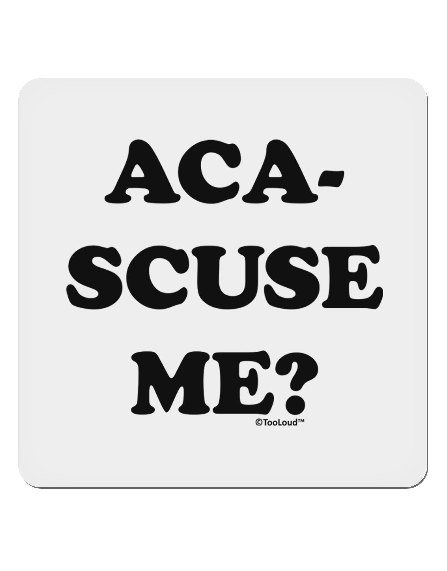 Aca-Scuse Me 4x4&#x22; Square Sticker 4 Pieces-Stickers-TooLoud-White-Davson Sales