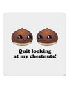 Quit Looking At My Chestnuts - Funny 4x4&#x22; Square Sticker 4 Pieces-Stickers-TooLoud-White-Davson Sales