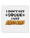 I Don't Get Drunk - Awesome 4x4&#x22; Square Sticker-Stickers-TooLoud-1-Davson Sales