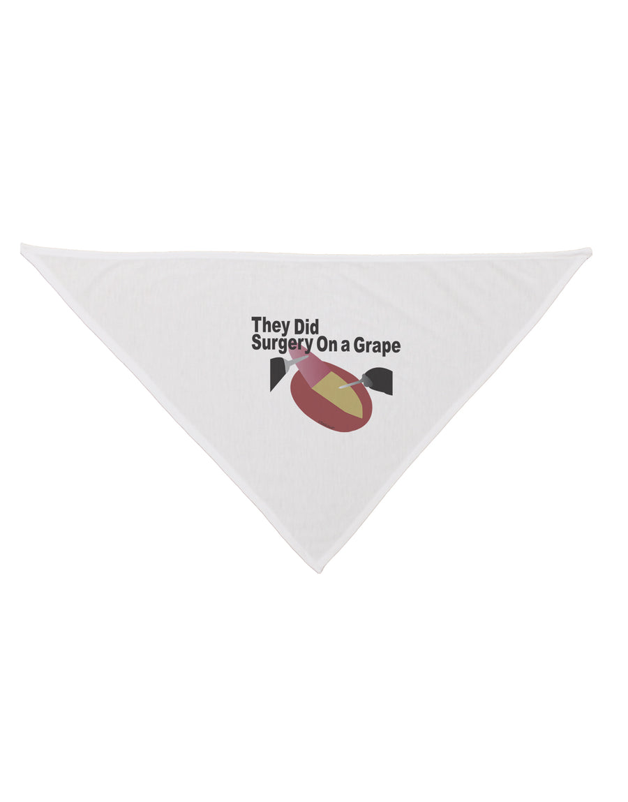 They Did Surgery On a Grape Dog Bandana 26 by TooLoud-TooLoud-White-One-Size-Fits-Most-Davson Sales