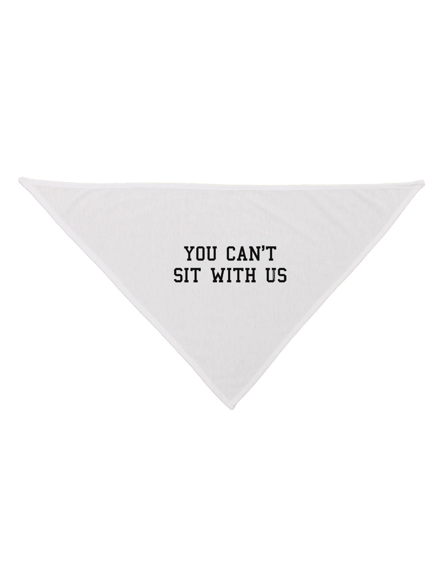 You Can't Sit With Us Text Dog Bandana 26-Dog Bandana-TooLoud-White-One-Size-Fits-Most-Davson Sales