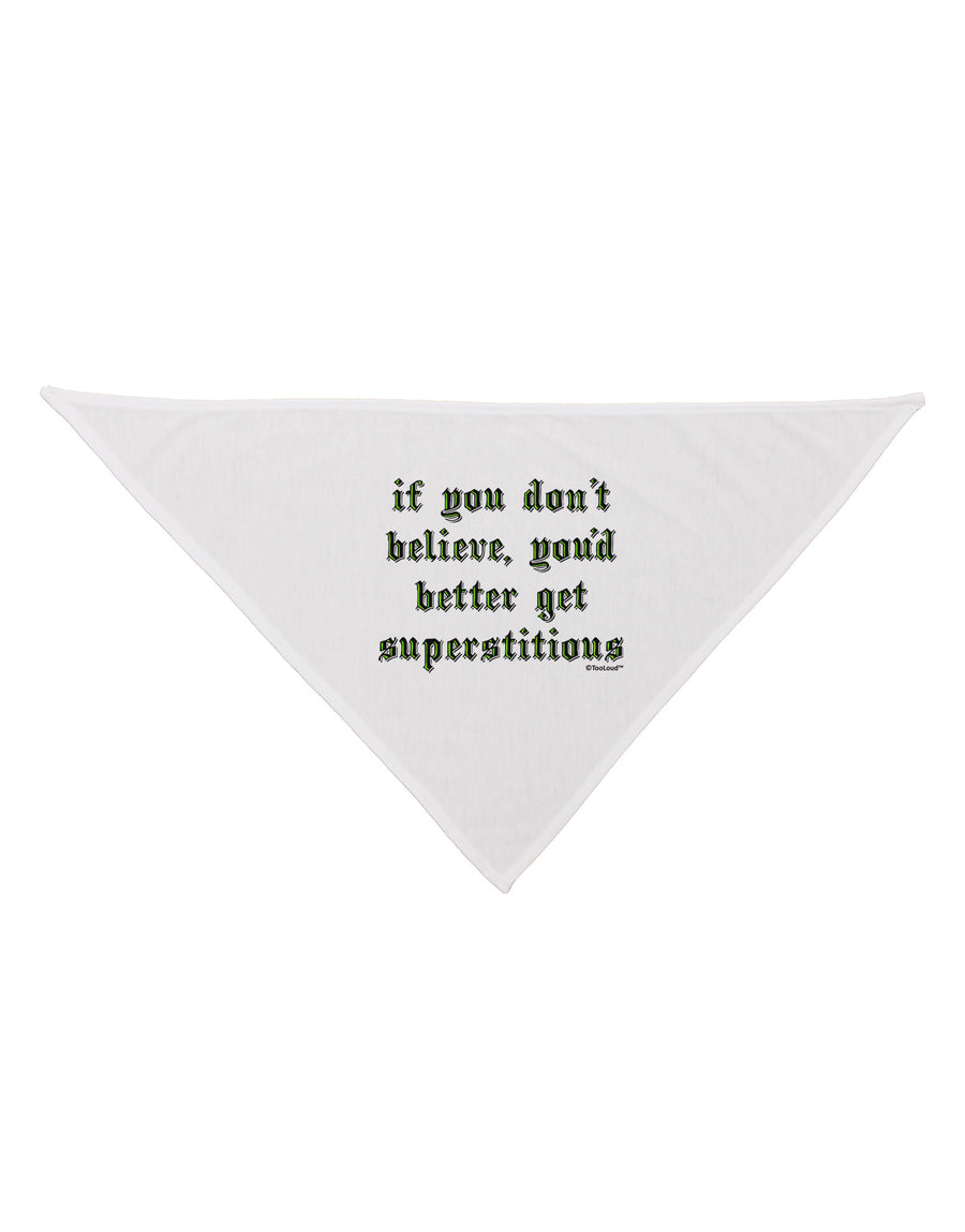 If You Don't Believe You'd Better Get Superstitious Dog Bandana 26 by TooLoud-Dog Bandana-TooLoud-White-One-Size-Fits-Most-Davson Sales