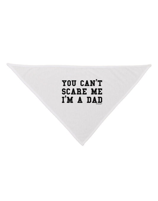 TooLoud You Can't Scare Me - I'm a Dad Dog Bandana 26-Dog Bandana-TooLoud-White-One-Size-Fits-Most-Davson Sales