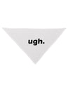 ugh funny text Dog Bandana 26 by TooLoud-TooLoud-White-One-Size-Fits-Most-Davson Sales