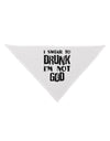 I swear to DRUNK I'm not GOD Dog Bandana 26-Dog Bandana-TooLoud-White-One-Size-Fits-Most-Davson Sales