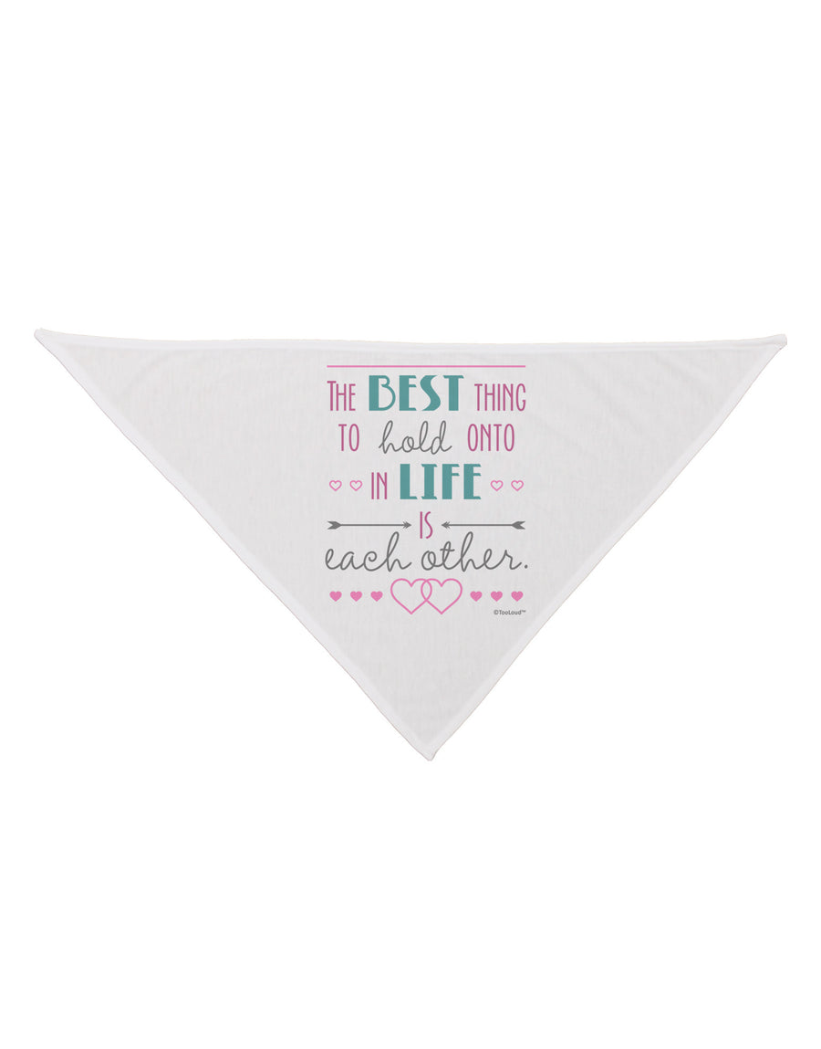 The Best Thing to Hold Onto in Life is Each Other - Color Dog Bandana 26-Dog Bandana-TooLoud-White-One-Size-Fits-Most-Davson Sales