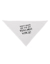 Don't Make Me Use My Teacher Voice Dog Bandana 26-Dog Bandana-TooLoud-White-One-Size-Fits-Most-Davson Sales