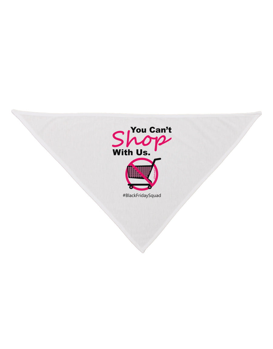 You Can't Shop With Us Dog Bandana 26-Dog Bandana-TooLoud-White-One-Size-Fits-Most-Davson Sales