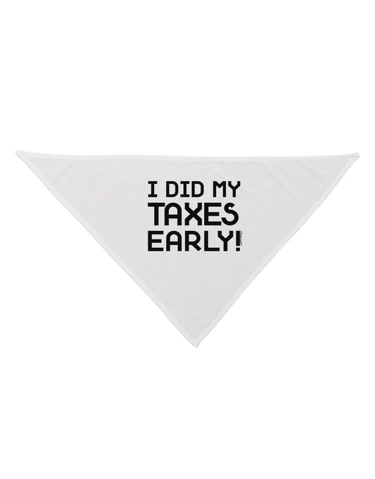 I Did My Taxes Early Dog Bandana 26-Dog Bandana-TooLoud-White-One-Size-Fits-Most-Davson Sales