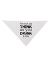 I'm not as THINK as you DRUNK I am Dog Bandana 26-Dog Bandana-TooLoud-White-One-Size-Fits-Most-Davson Sales