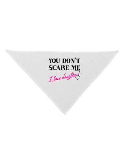 You Don't Scare Me - I Have Daughters Dog Bandana 26 by TooLoud-Dog Bandana-TooLoud-White-One-Size-Fits-Most-Davson Sales