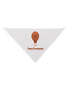 Cute Turkey Leg - Happy Thanksgiving Dog Bandana 26-Dog Bandana-TooLoud-White-One-Size-Fits-Most-Davson Sales