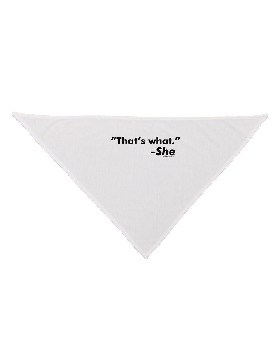 Thats What She Said Dog Bandana 26-Dog Bandana-TooLoud-White-One-Size-Fits-Most-Davson Sales