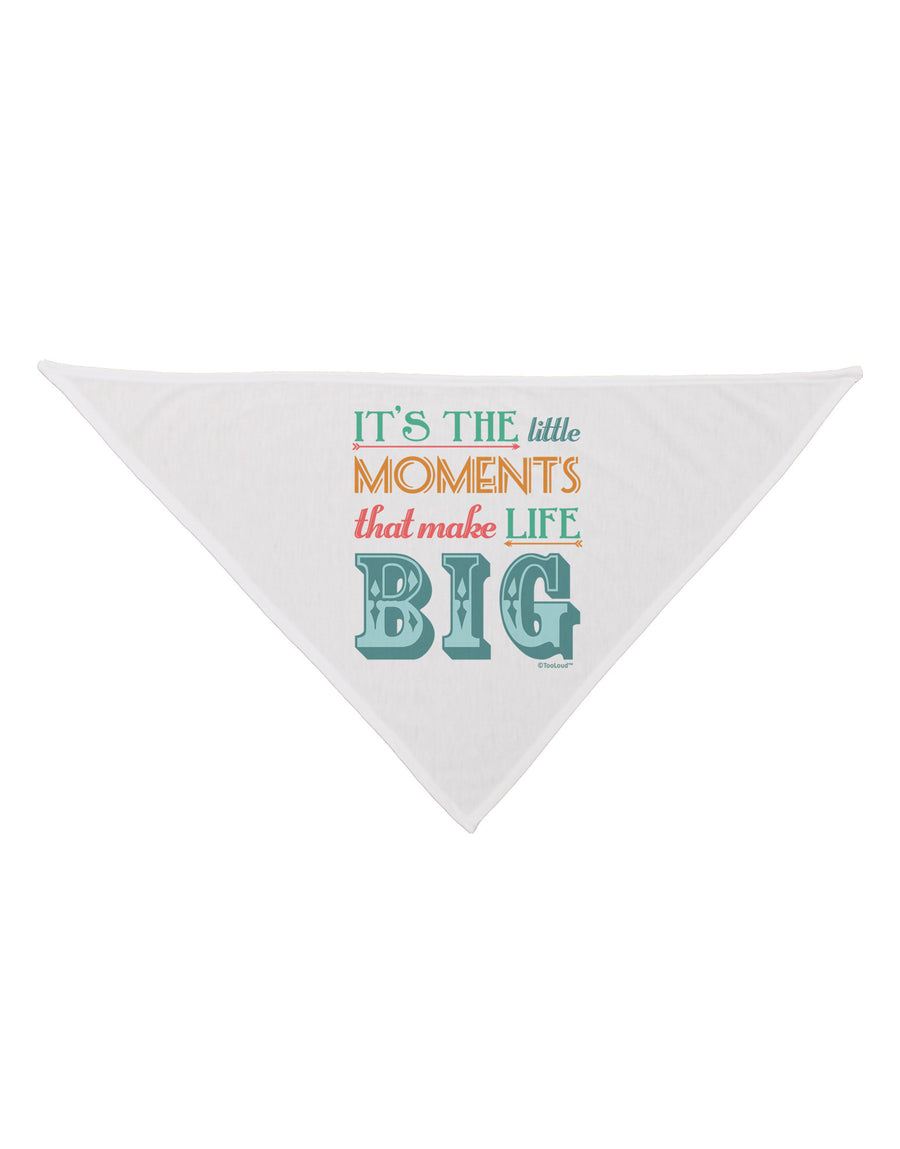 It’s the Little Moments that Make Life Big - Color Dog Bandana 26-Dog Bandana-TooLoud-White-One-Size-Fits-Most-Davson Sales